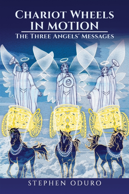 Chariot Wheels in Motion : The Three Angels' Messages, EPUB eBook
