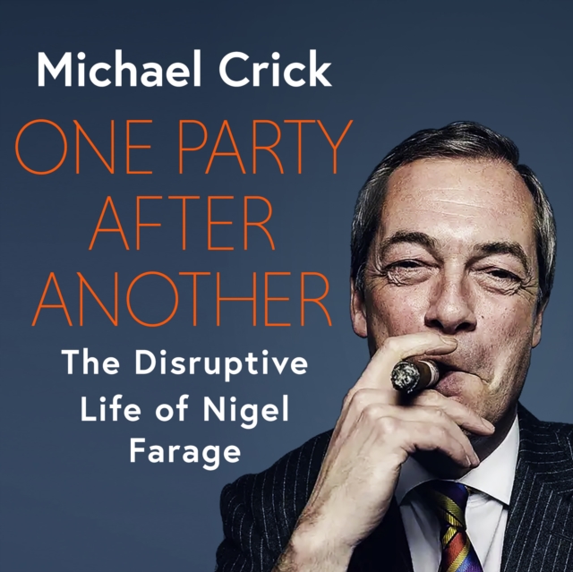 One Party After Another : The Disruptive Life of Nigel Farage, eAudiobook MP3 eaudioBook