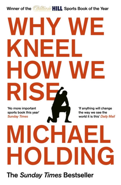 Why We Kneel How We Rise : WINNER OF THE WILLIAM HILL SPORTS BOOK OF THE YEAR PRIZE, Paperback / softback Book