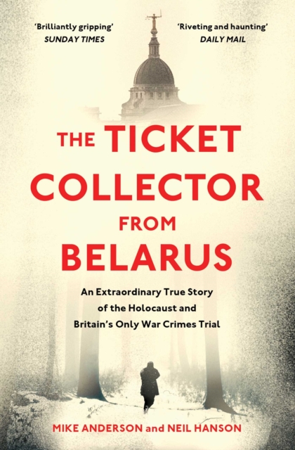 The Ticket Collector from Belarus : An Extraordinary True Story of Britain's Only War Crimes Trial, EPUB eBook