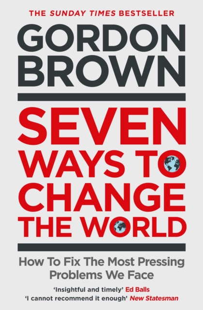 Seven Ways to Change the World : How To Fix The Most Pressing Problems We Face, EPUB eBook