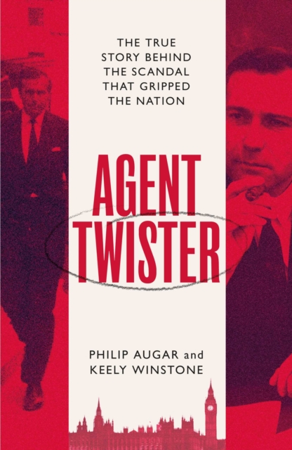 Agent Twister : The True Story Behind the Scandal that Gripped the Nation, Hardback Book