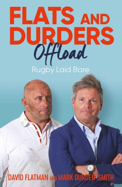 Flats and Durders Offload : Rugby Laid Bare, Paperback / softback Book