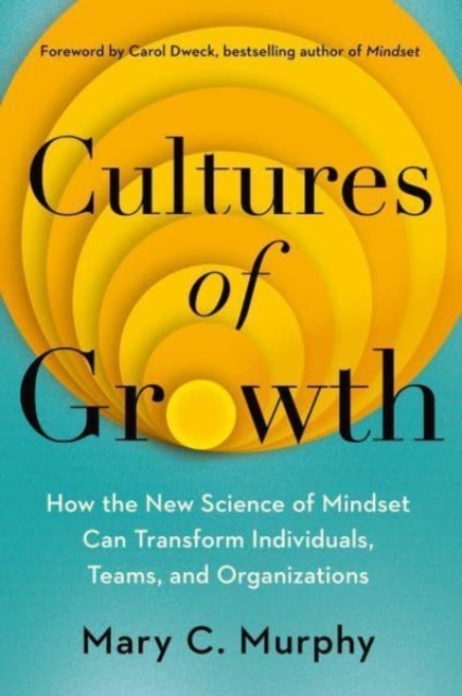 Cultures of Growth : How the New Science of Mindset Can Transform Individuals, Teams and Organisations, Paperback / softback Book