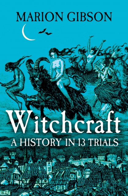 Witchcraft : A History in Thirteen Trials, Hardback Book
