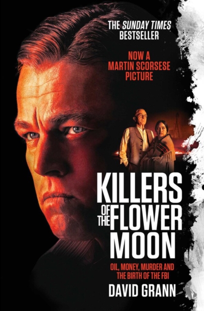 Killers of the Flower Moon : Oil, Money, Murder and the Birth of the FBI, Paperback / softback Book