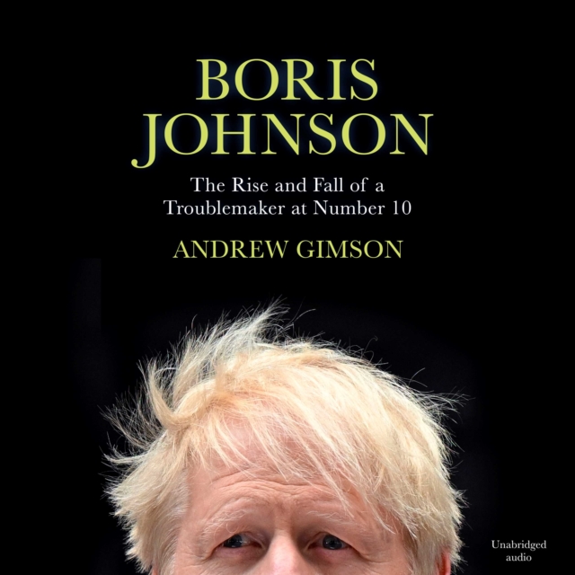 Boris Johnson : The Rise and Fall of a Troublemaker at Number 10, eAudiobook MP3 eaudioBook