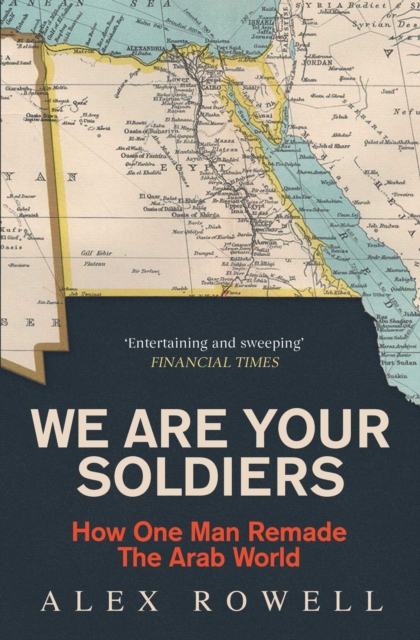 We Are Your Soldiers : How Egypt's Gamal Abdel Nasser Remade the Arab World, EPUB eBook