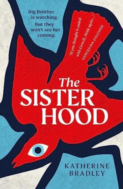 The Sisterhood : Big Brother is watching. But they won't see her coming., Paperback / softback Book