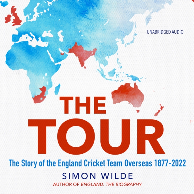 The Tour : The Story of the England Cricket Team Overseas 1877-2022, eAudiobook MP3 eaudioBook