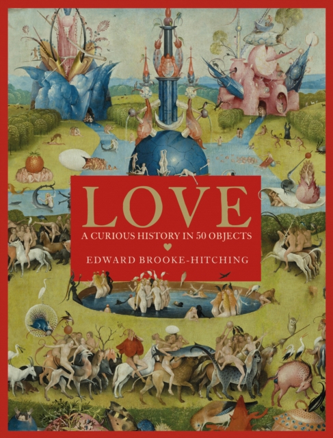 Love; A Curious History, Hardback Book