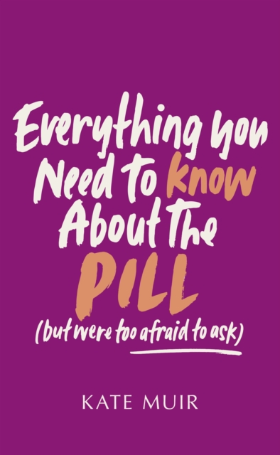Everything You Need to Know About the Pill (but were too afraid to ask), Hardback Book