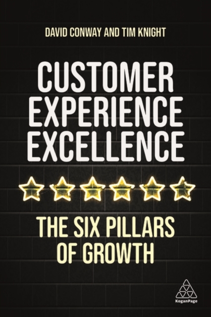 Customer Experience Excellence : The Six Pillars of Growth, Paperback / softback Book