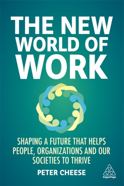The New World of Work : Shaping a Future that Helps People, Organizations and Our Societies to Thrive, Paperback / softback Book