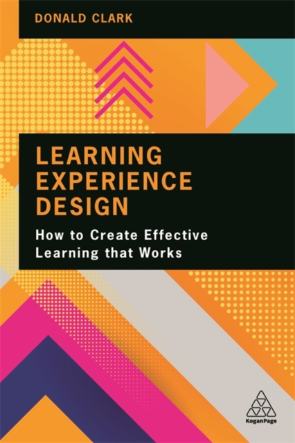 Learning Experience Design : How to Create Effective Learning that Works, Paperback / softback Book