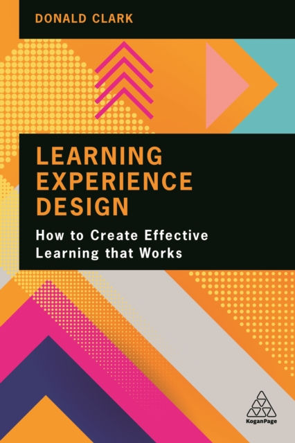 Learning Experience Design : How to Create Effective Learning that Works, EPUB eBook