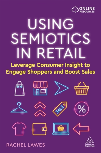 Using Semiotics in Retail : Leverage Consumer Insight to Engage Shoppers and Boost Sales, Paperback / softback Book