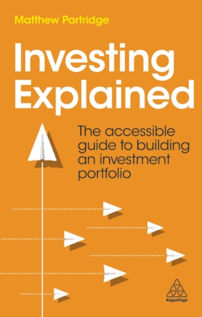 Investing Explained : The Accessible Guide to Building an Investment Portfolio, Paperback / softback Book