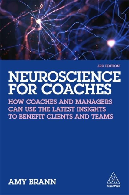 Neuroscience for Coaches : How coaches and managers can use the latest insights to benefit clients and teams, Paperback / softback Book