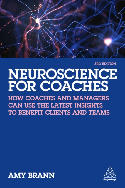 Neuroscience for Coaches : How coaches and managers can use the latest insights to benefit clients and teams, EPUB eBook