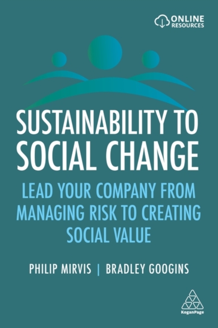 Sustainability to Social Change : Lead Your Company from Managing Risks to Creating Social Value, Paperback / softback Book