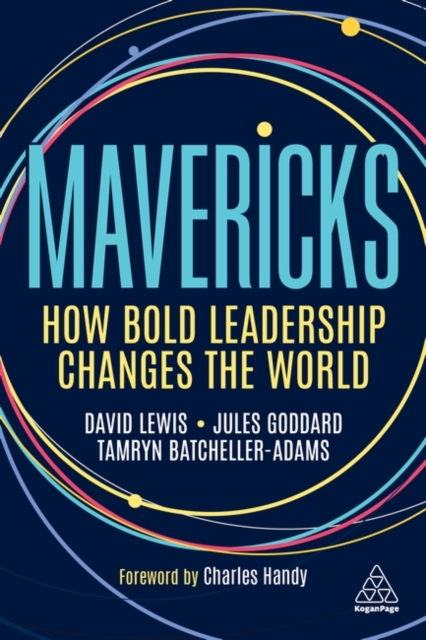 Mavericks : How Bold Leadership Changes the World, Paperback / softback Book