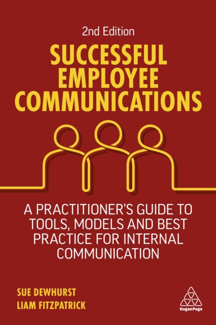 Successful Employee Communications : A Practitioner's Guide to Tools, Models and Best Practice for Internal Communication, EPUB eBook