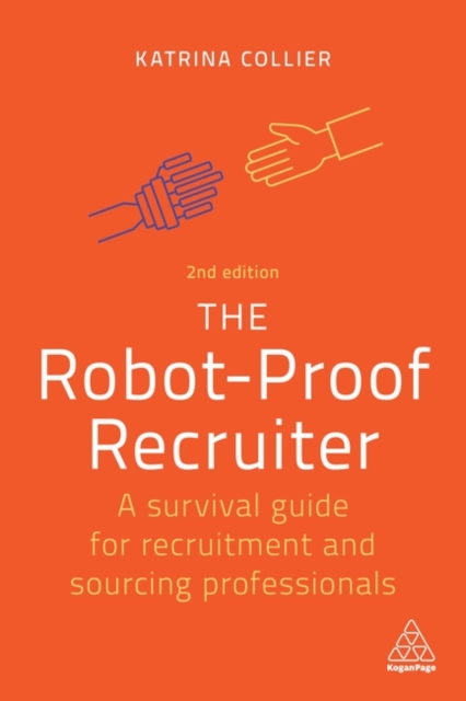The Robot-Proof Recruiter : A Survival Guide for Recruitment and Sourcing Professionals, Paperback / softback Book
