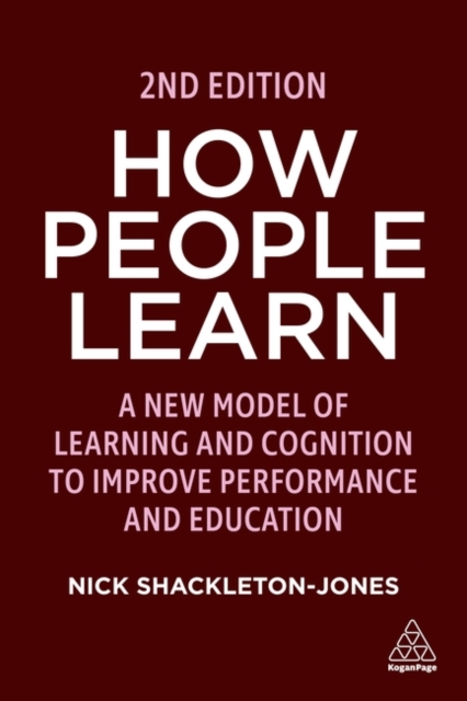 How People Learn : A New Model of Learning and Cognition to Improve Performance and Education, Paperback / softback Book