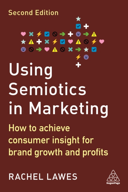 Using Semiotics in Marketing : How to Achieve Consumer Insight for Brand Growth and Profits, EPUB eBook
