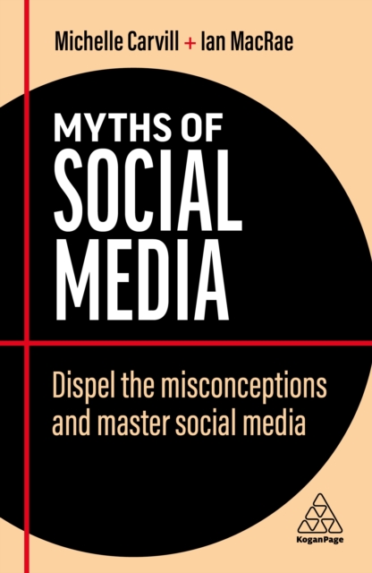 Myths of Social Media : Dispel the Misconceptions and Master Social Media, EPUB eBook