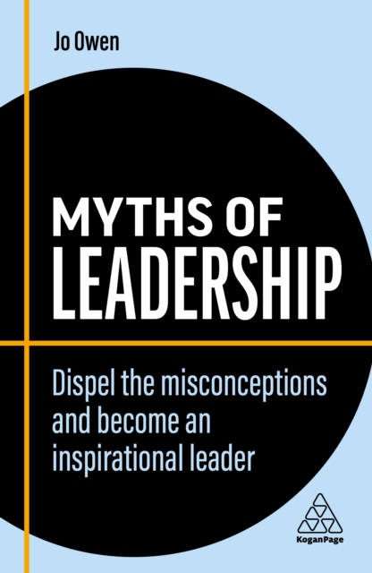 Myths of Leadership : Dispel the Misconceptions and Become an Inspirational Leader, EPUB eBook