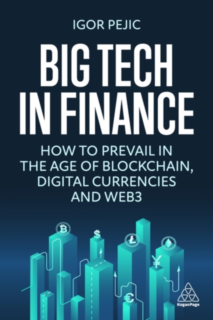 Big Tech in Finance : How To Prevail In the Age of Blockchain, Digital Currencies and Web3, Paperback / softback Book
