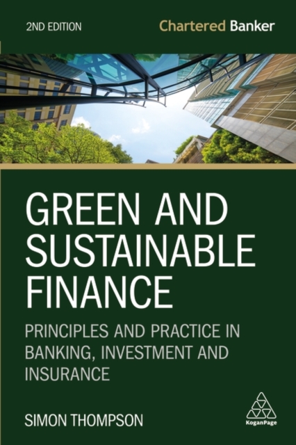 Green and Sustainable Finance : Principles and Practice in Banking, Investment and Insurance, Paperback / softback Book