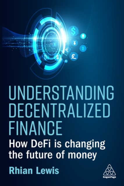 Understanding Decentralized Finance : How DeFi Is Changing the Future of Money, Paperback / softback Book