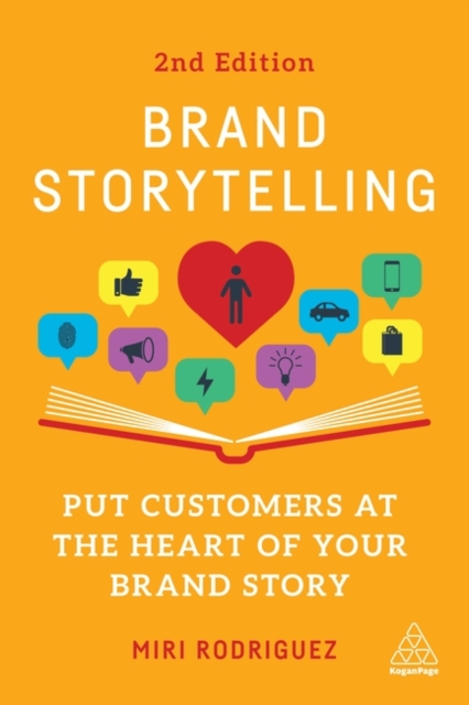 Brand Storytelling : Put Customers at the Heart of Your Brand Story, Paperback / softback Book