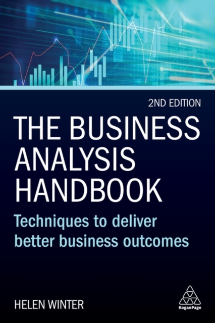 The Business Analysis Handbook : Techniques to Deliver Better Business Outcomes, Paperback / softback Book