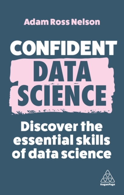 Confident Data Science : Discover the Essential Skills of Data Science, Paperback / softback Book