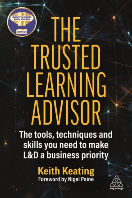 The Trusted Learning Advisor : The Tools, Techniques and Skills You Need to Make L&D a Business Priority, Paperback / softback Book