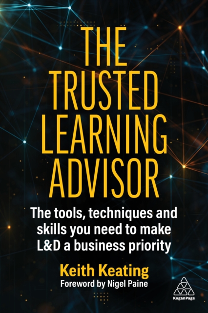 The Trusted Learning Advisor : The Tools, Techniques and Skills You Need to Make L&D a Business Priority, EPUB eBook