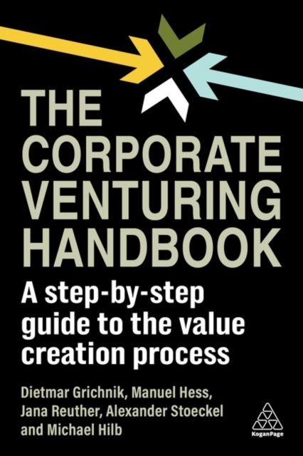 The Corporate Venturing Handbook : A Step-by-Step Guide to the Value Creation Process, Paperback / softback Book