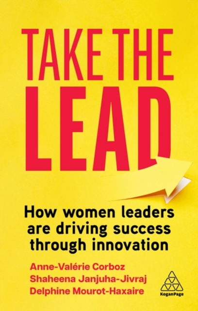 Take the Lead : How Women Leaders are Driving Success through Innovation, Hardback Book