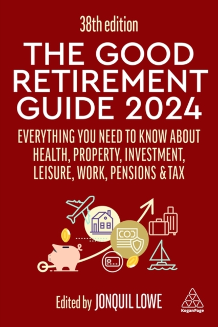 The Good Retirement Guide 2024 : Everything you need to Know about Health, Property, Investment, Leisure, Work, Pensions and Tax, Paperback / softback Book