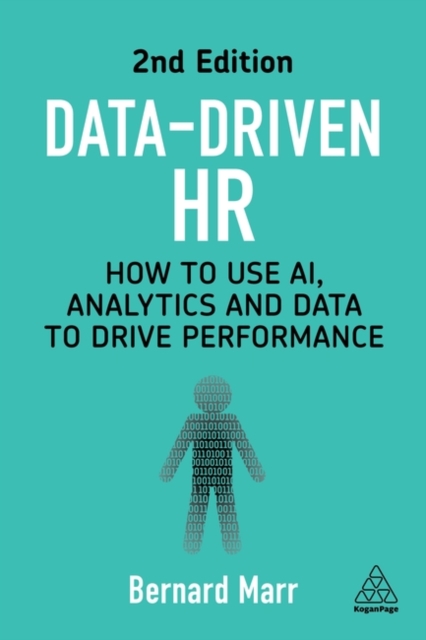 Data-Driven HR : How to Use AI, Analytics and Data to Drive Performance, Paperback / softback Book
