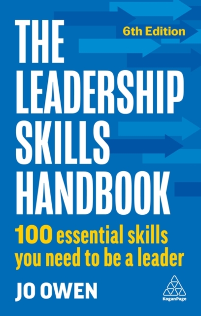 The Leadership Skills Handbook : 100 Essential Skills You Need to Be A Leader, Paperback / softback Book