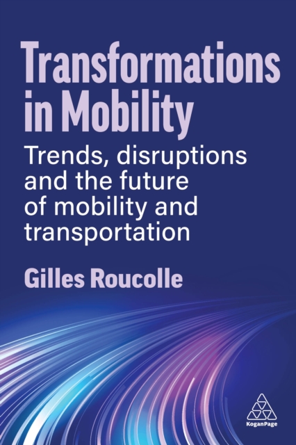 Transformations in Mobility : Trends, Disruptions and the Future of Mobility and Transportation, EPUB eBook
