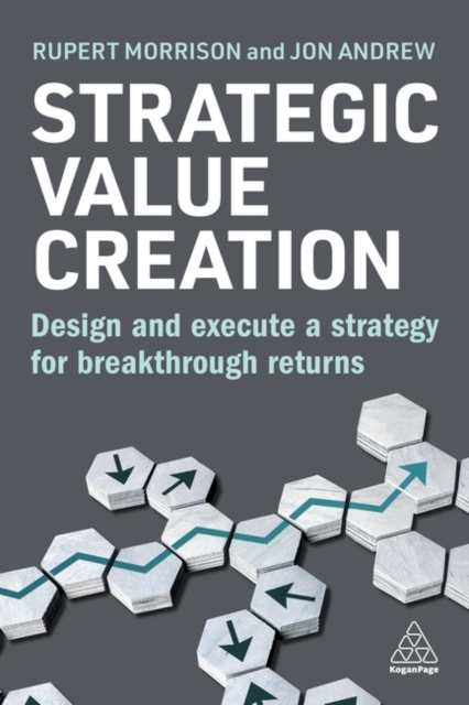Strategic Value Creation : Design and Execute a Strategy for Breakthrough Returns, Hardback Book