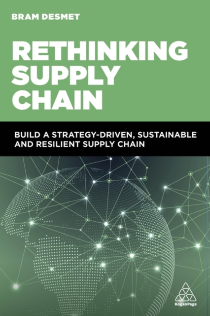 Rethinking Supply Chain : Build a Strategy-Driven, Sustainable and Resilient Supply Chain, Paperback / softback Book