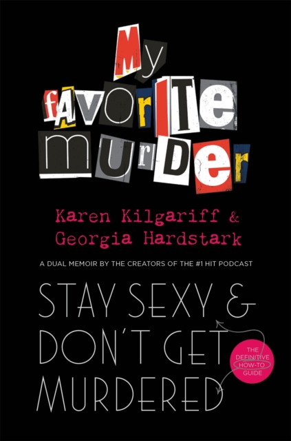 Stay Sexy and Don't Get Murdered : The Definitive How-To Guide From the My Favorite Murder Podcast, Paperback / softback Book