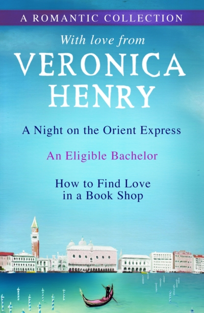 A Romantic Collection : A Night on the Orient Express, An Eligible Bachelor and How to Find Love in a Book Shop, EPUB eBook
